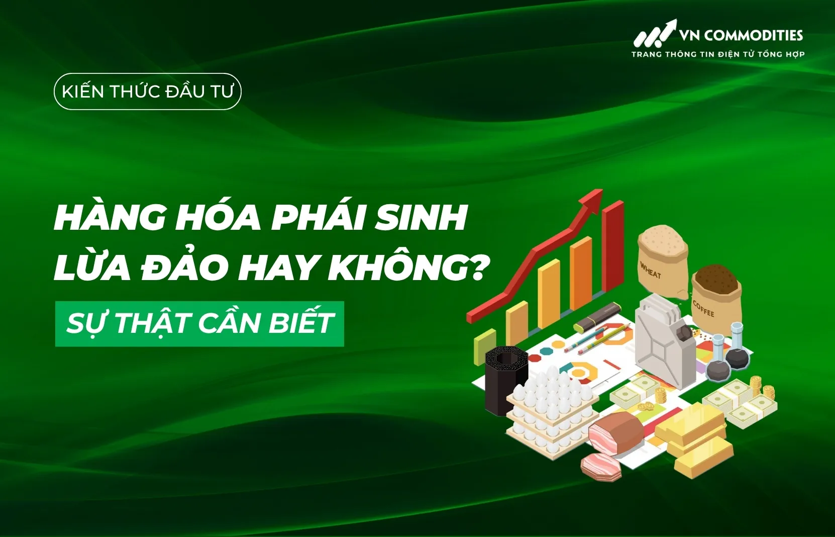 Sự thật hàng hóa phái sinh lừa đảo hay không?